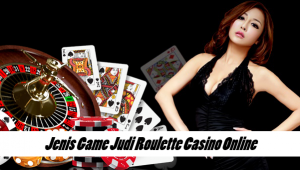 Jenis Game Judi Roulette Casino Online